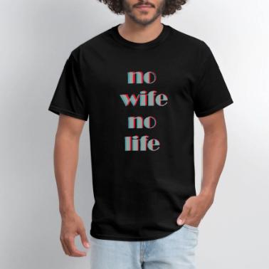 No Wife T-Shirts | Unique Designs | Spreadshirt
